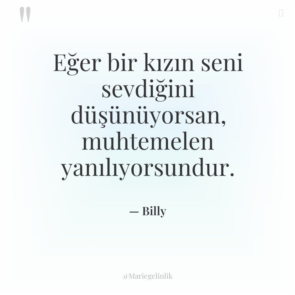 Eğer bir kızın seni sevdiğini düşünüyorsan, muhtemelen yanılıyorsundur.