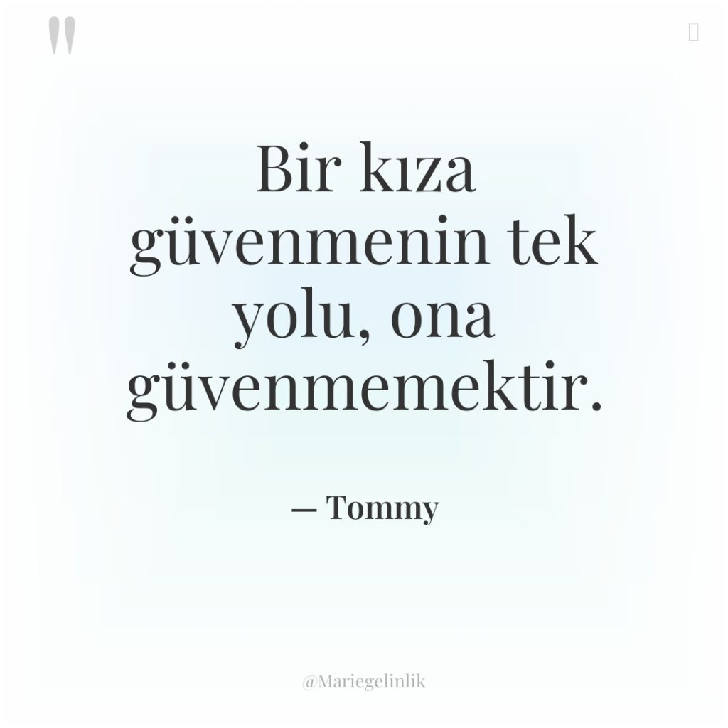 Bir kıza güvenmenin tek yolu, ona güvenmemektir.