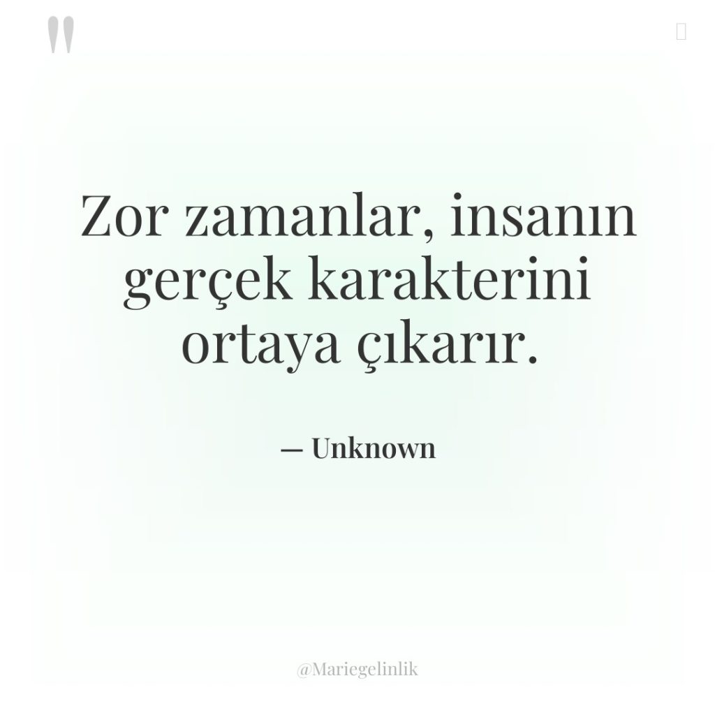 Zor zamanlar, insanın gerçek karakterini ortaya çıkarır.