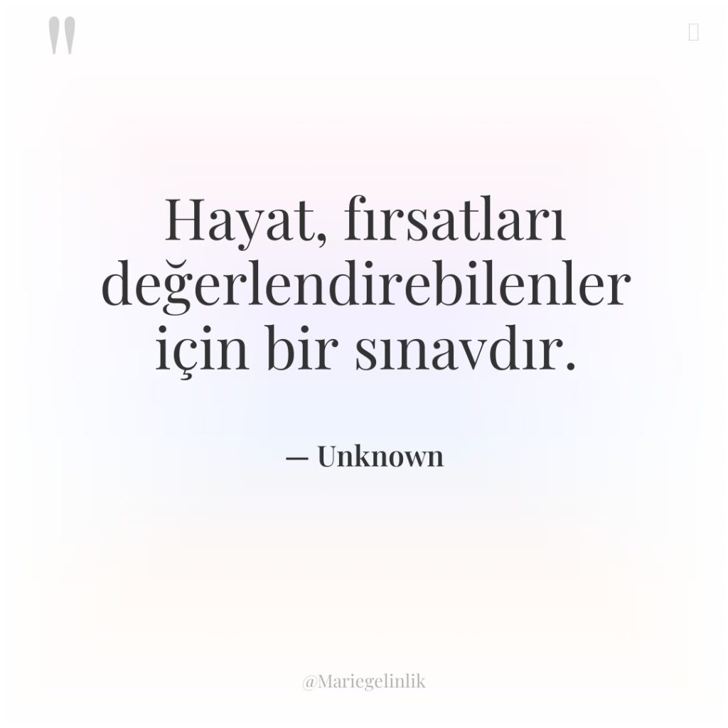 Hayat, fırsatları değerlendirebilenler için bir sınavdır.