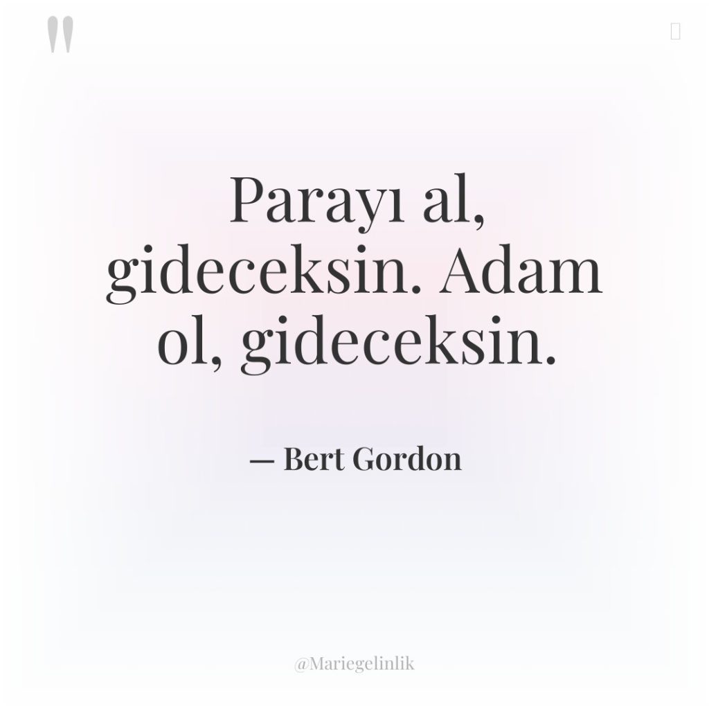 Parayı al, gideceksin. Adam ol, gideceksin.