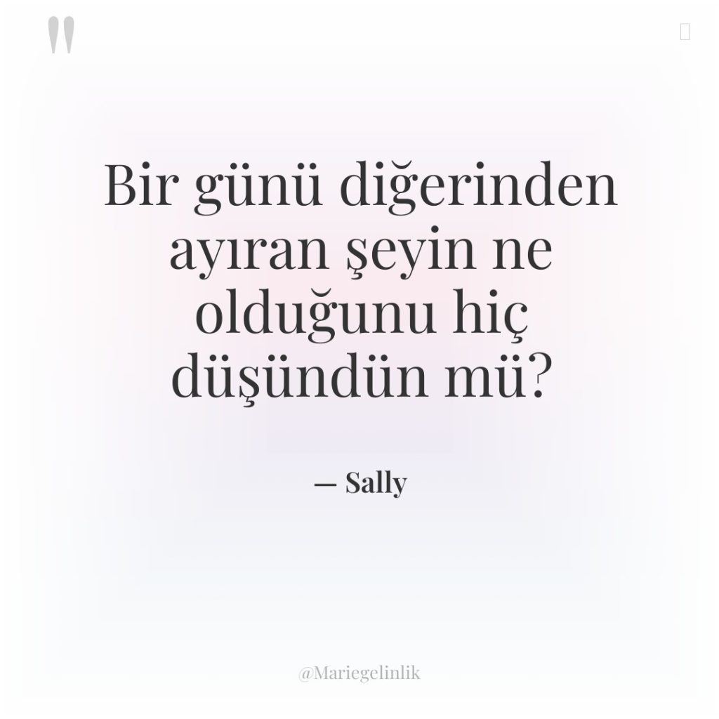Bir günü diğerinden ayıran şeyin ne olduğunu hiç düşündün mü?