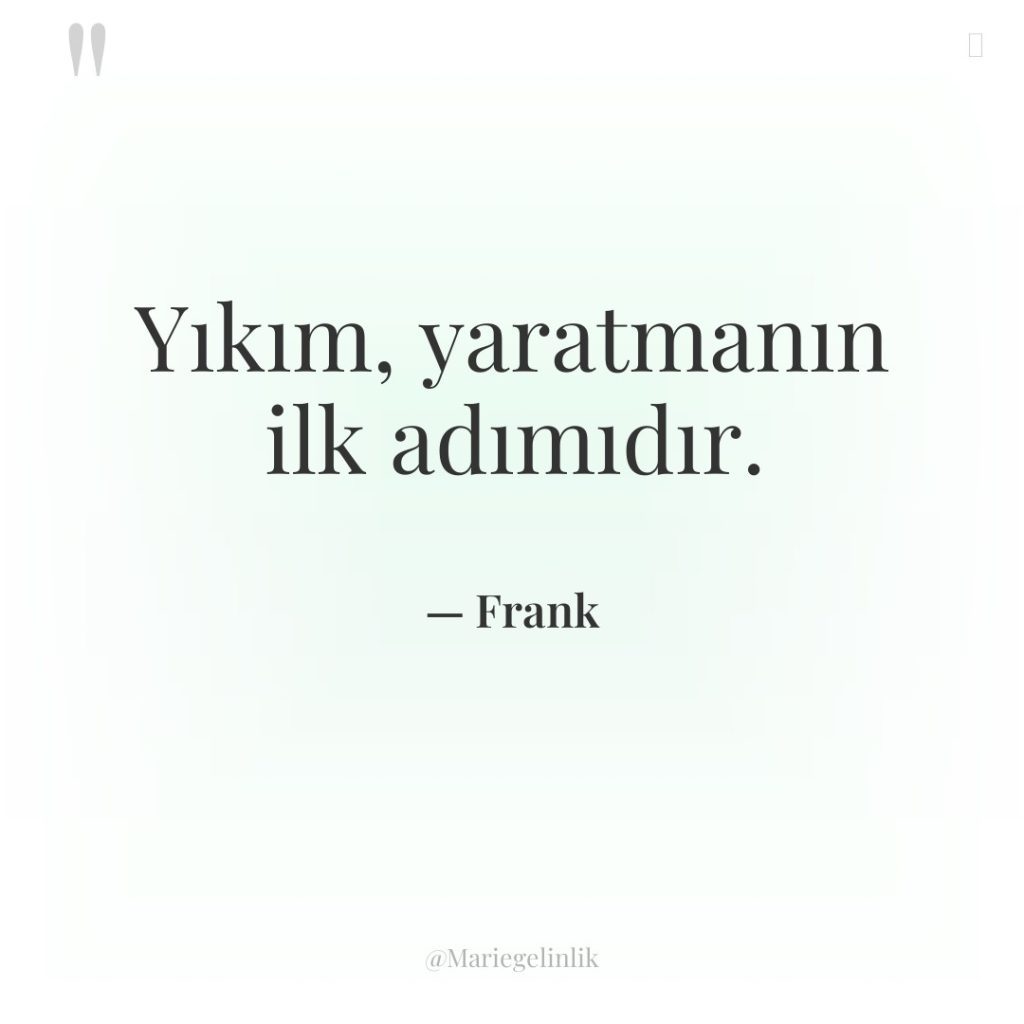 Yıkım, yaratmanın ilk adımıdır.