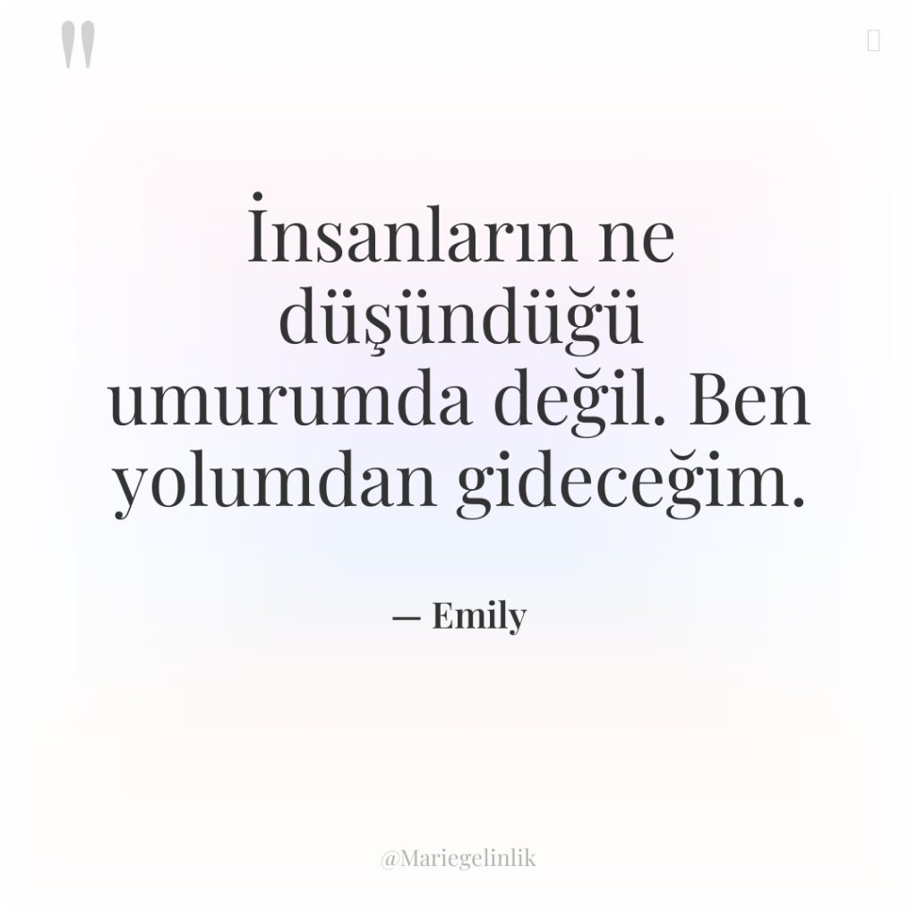 İnsanların ne düşündüğü umurumda değil. Ben yolumdan gideceğim.