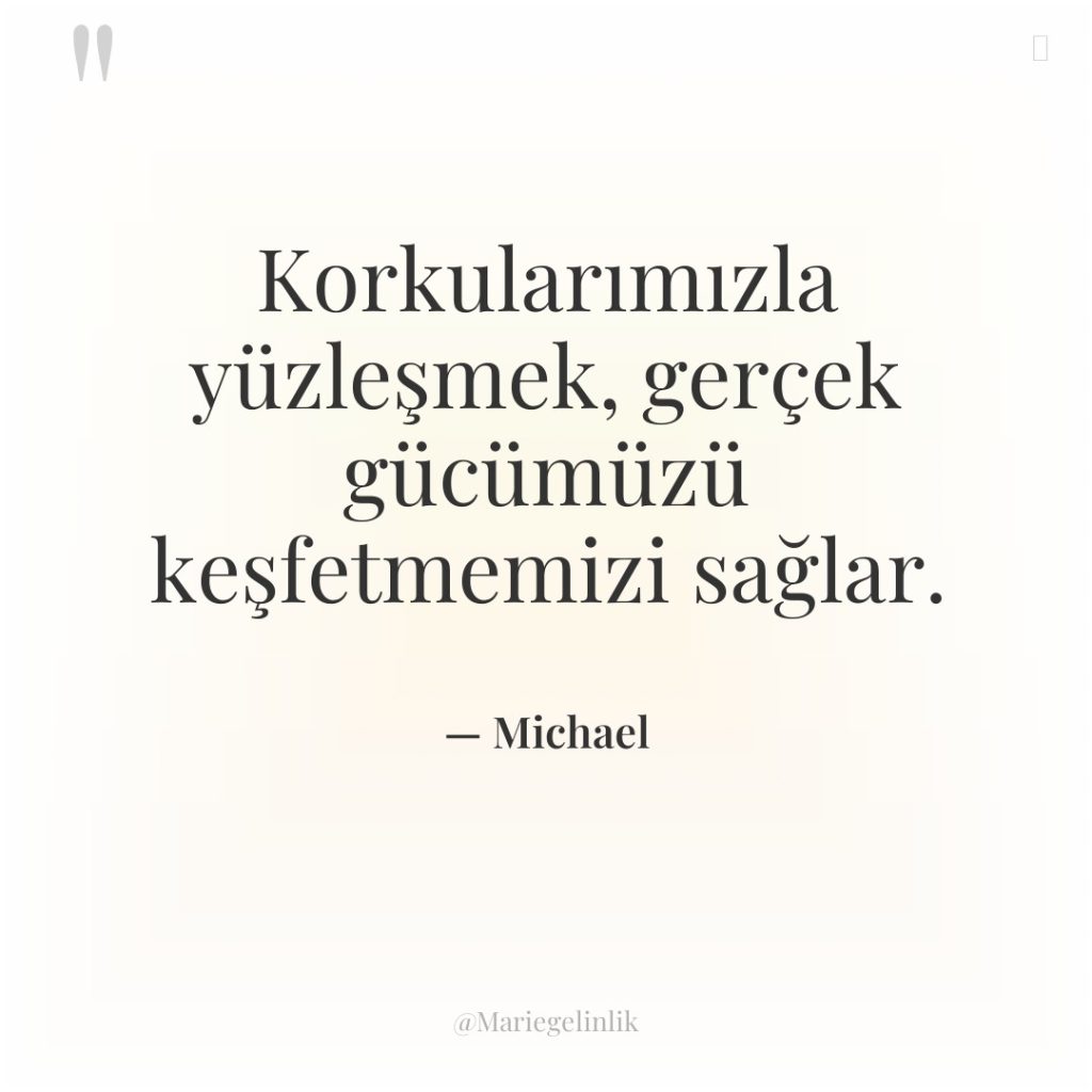 Korkularımızla yüzleşmek, gerçek gücümüzü keşfetmemizi sağlar.