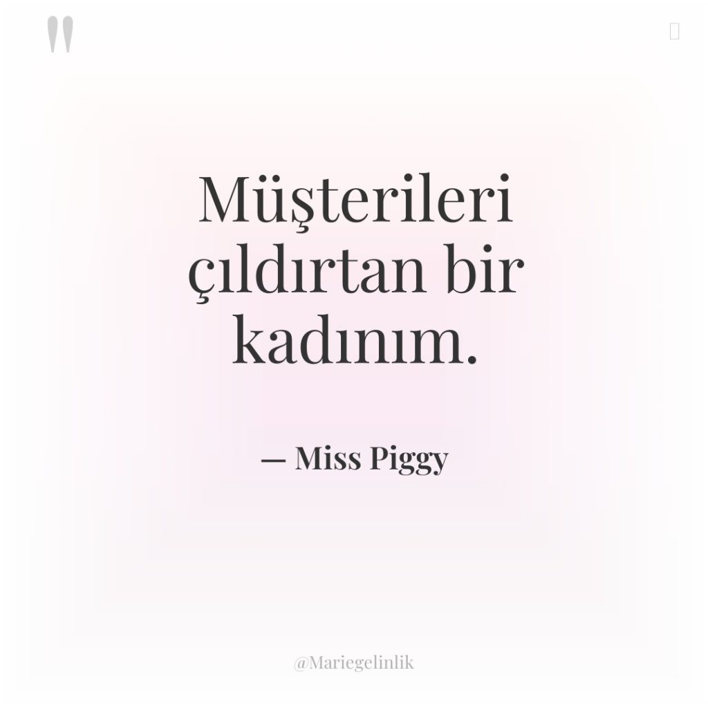 Müşterileri çıldırtan bir kadınım.