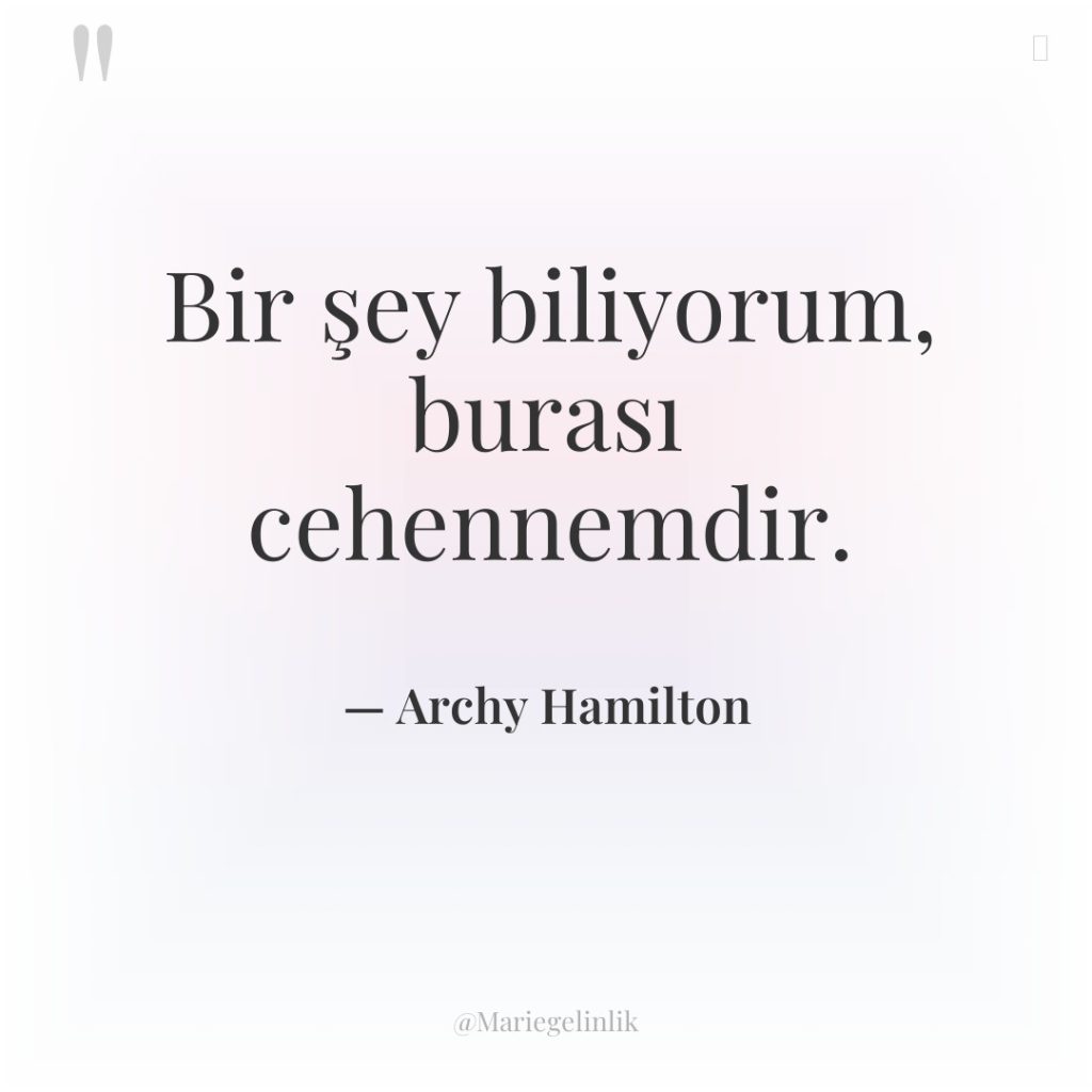 Bir şey biliyorum, burası cehennemdir.