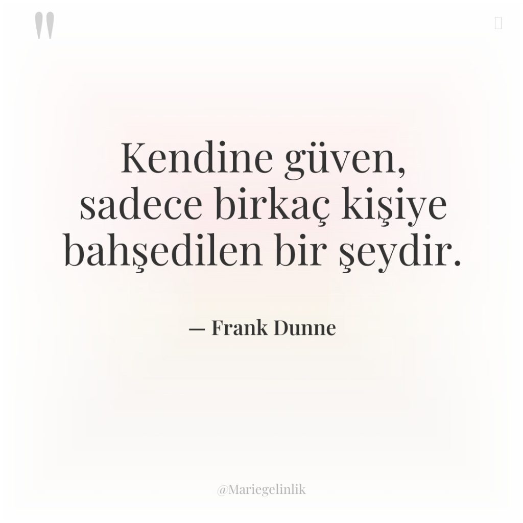 Kendine güven, sadece birkaç kişiye bahşedilen bir şeydir.