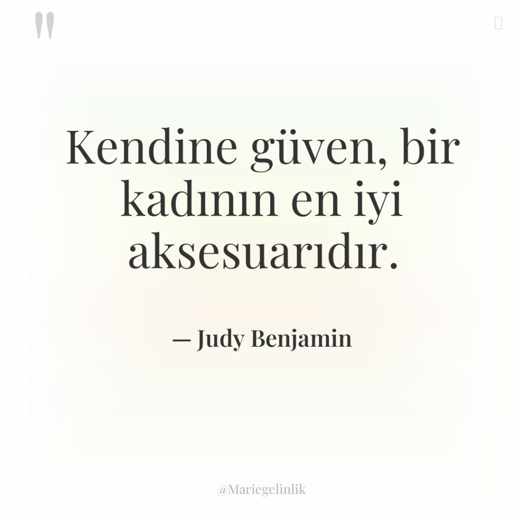 Kendine güven, bir kadının en iyi aksesuarıdır.