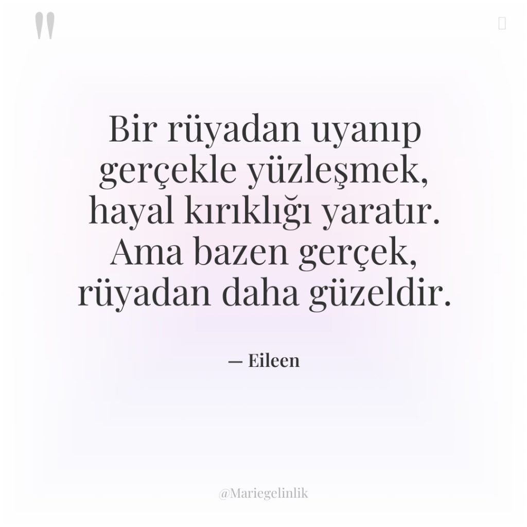 Bir rüyadan uyanıp gerçekle yüzleşmek, hayal kırıklığı yaratır. Ama bazen…