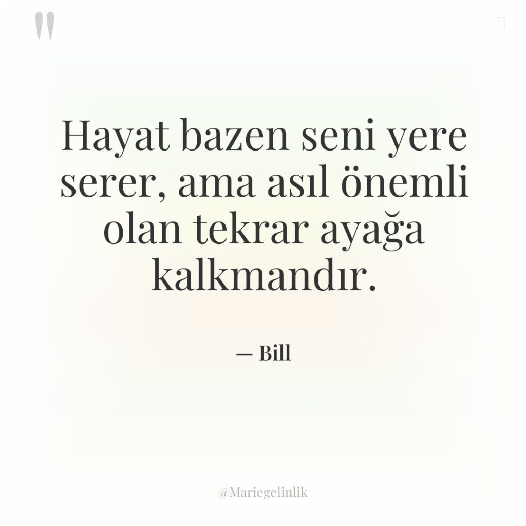 Hayat bazen seni yere serer, ama asıl önemli olan tekrar…