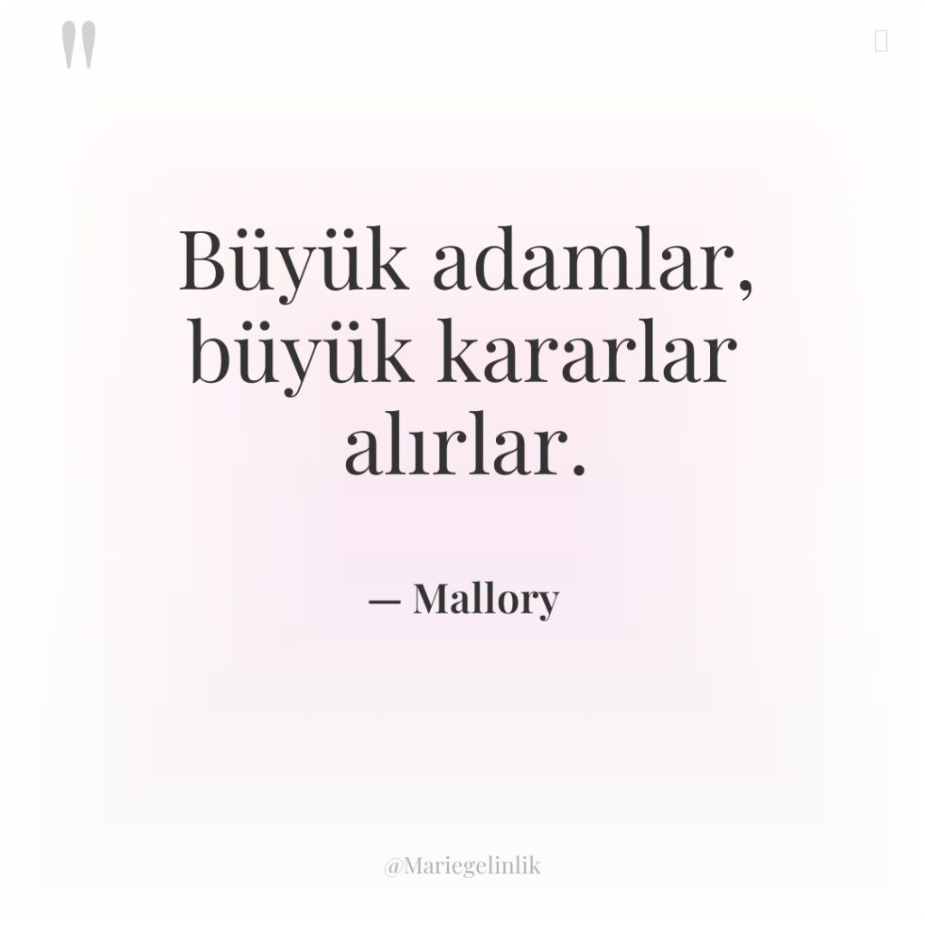 Büyük adamlar, büyük kararlar alırlar.