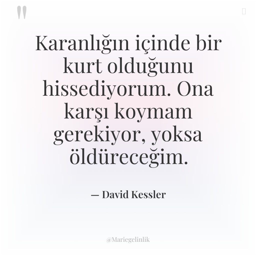Karanlığın içinde bir kurt olduğunu hissediyorum. Ona karşı koymam gerekiyor,…