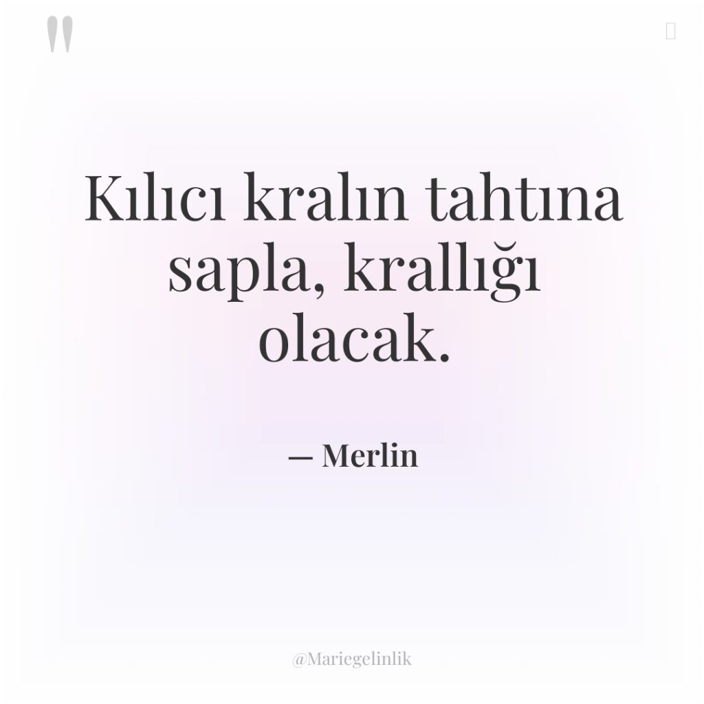 Kılıcı kralın tahtına sapla, krallığı olacak.