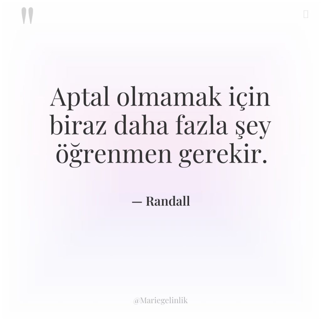 Aptal olmamak için biraz daha fazla şey öğrenmen gerekir.