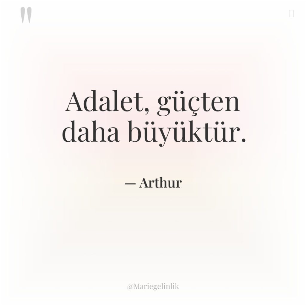 Adalet, güçten daha büyüktür.