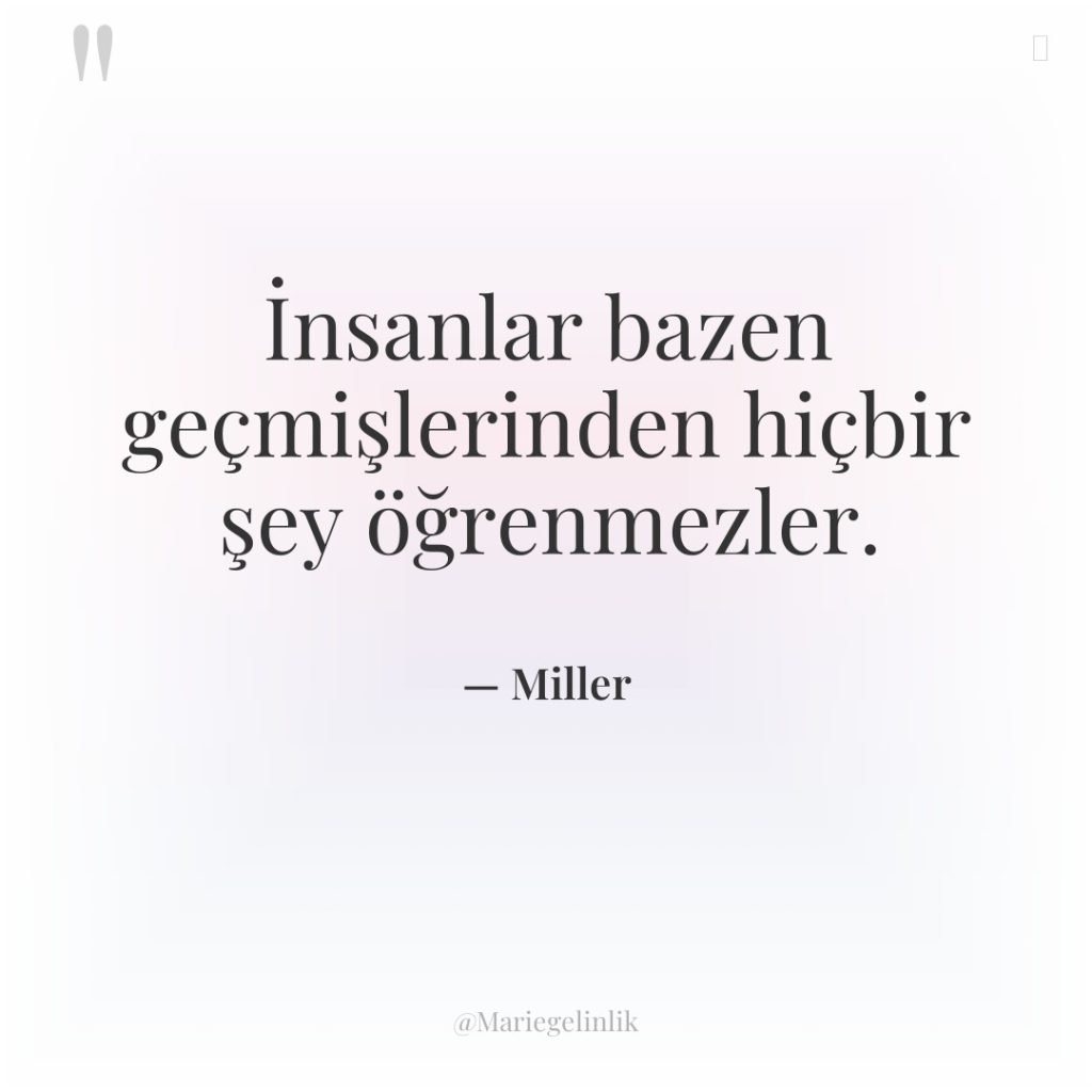 İnsanlar bazen geçmişlerinden hiçbir şey öğrenmezler.