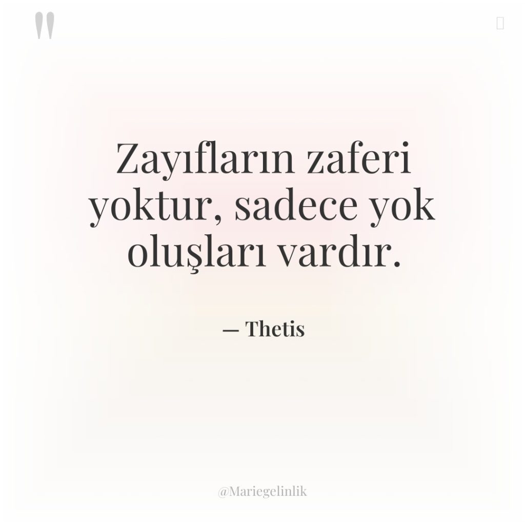 Zayıfların zaferi yoktur, sadece yok oluşları vardır.