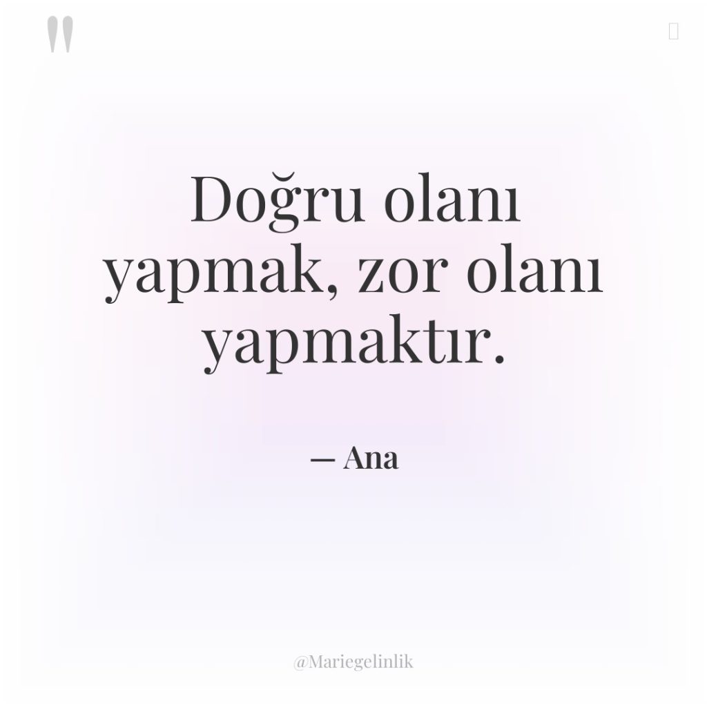 Doğru olanı yapmak, zor olanı yapmaktır.