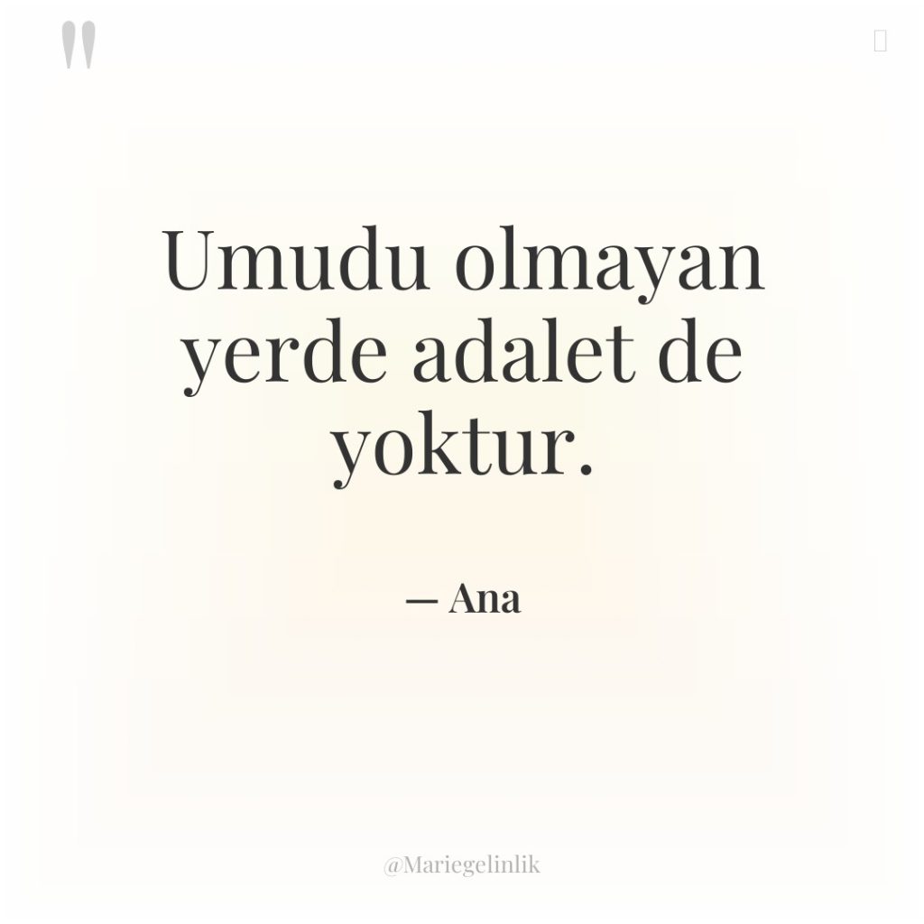 Umudu olmayan yerde adalet de yoktur.