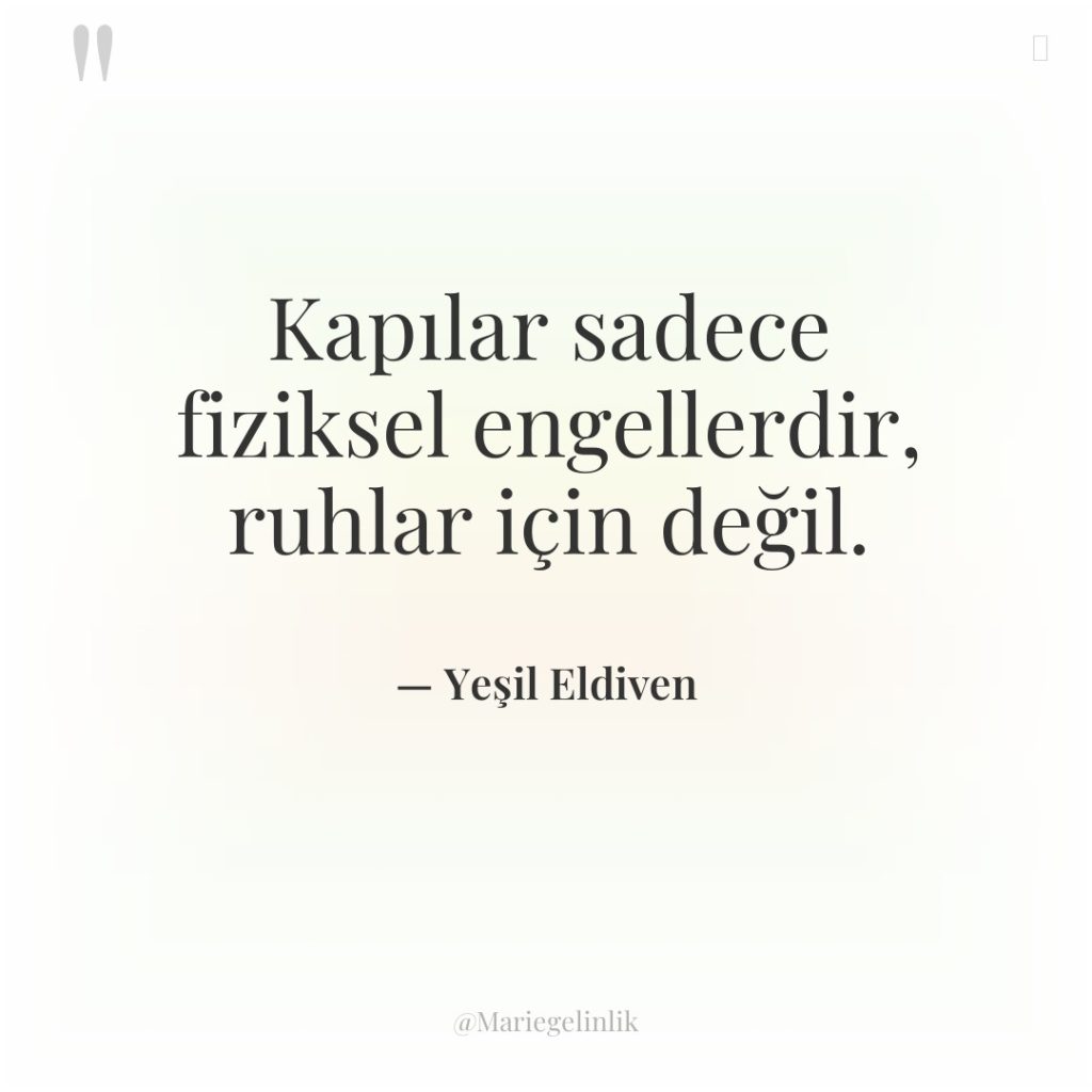 Kapılar sadece fiziksel engellerdir, ruhlar için değil.