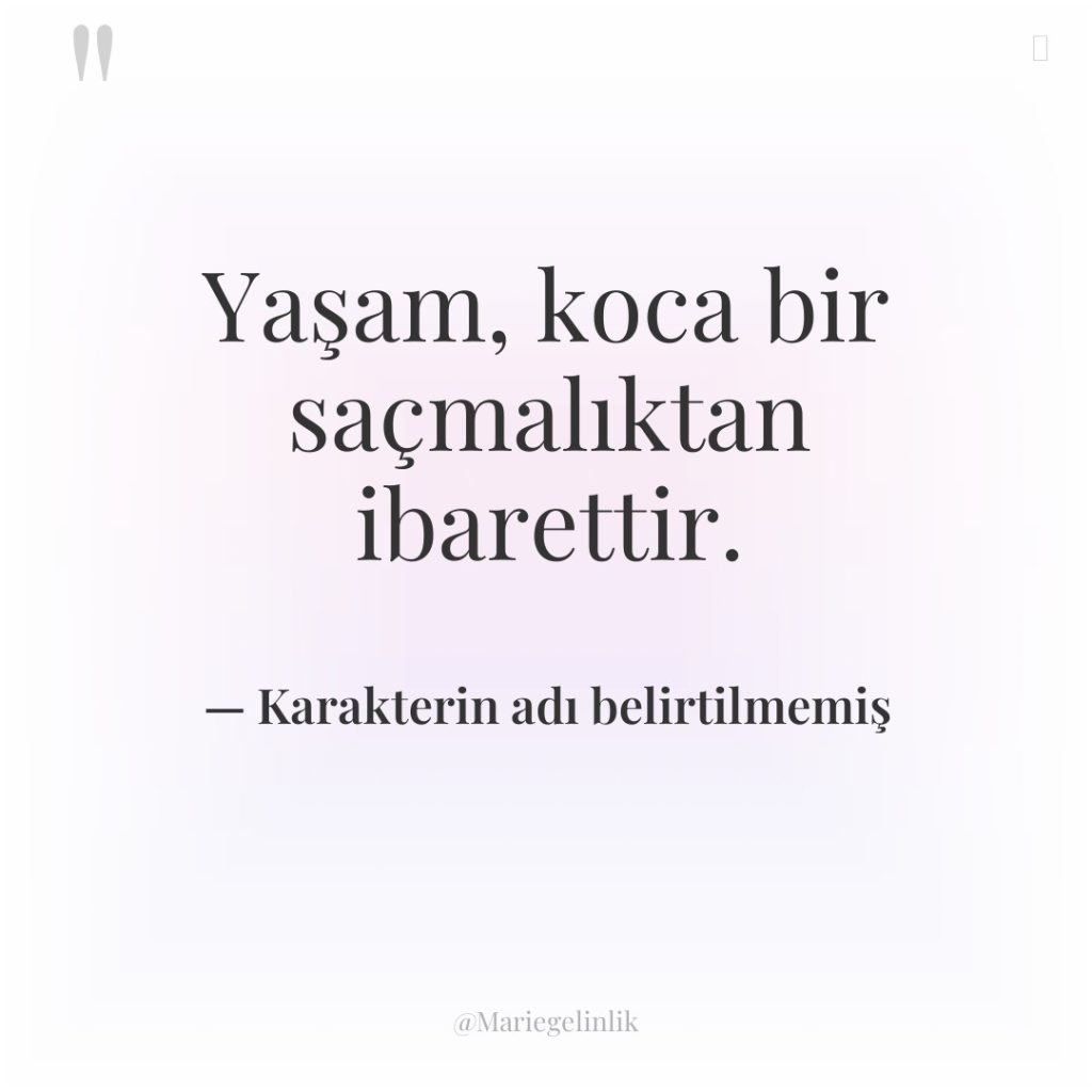 Yaşam, koca bir saçmalıktan ibarettir.