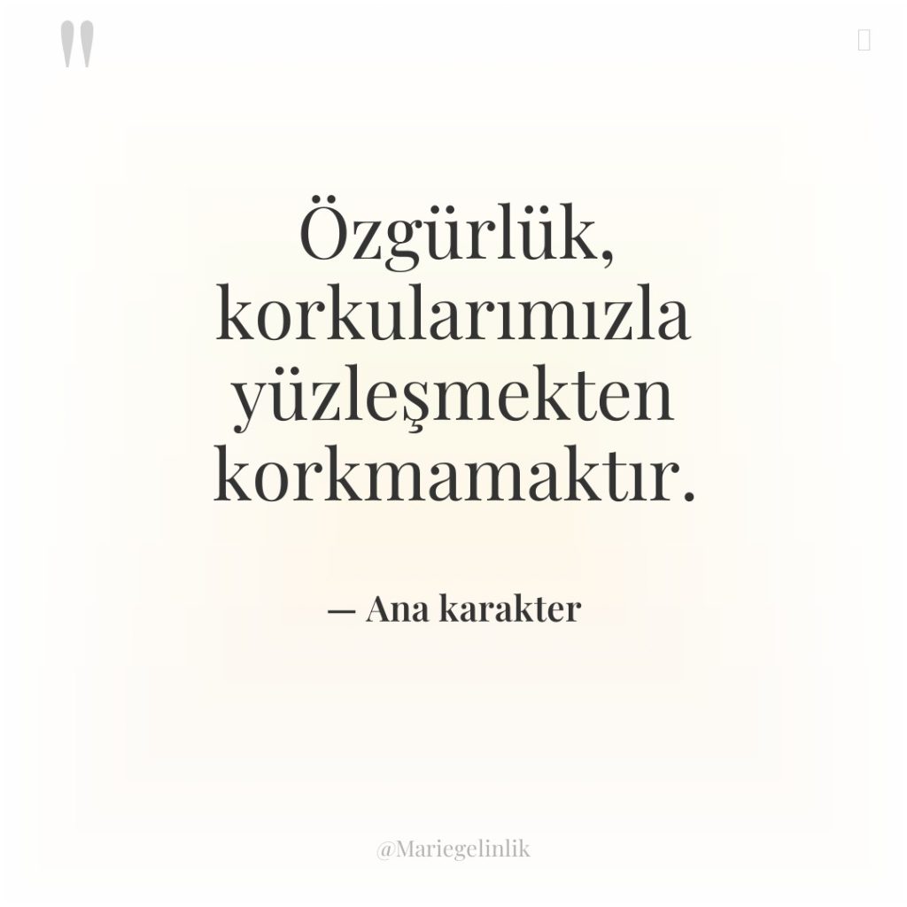 Özgürlük, korkularımızla yüzleşmekten korkmamaktır.