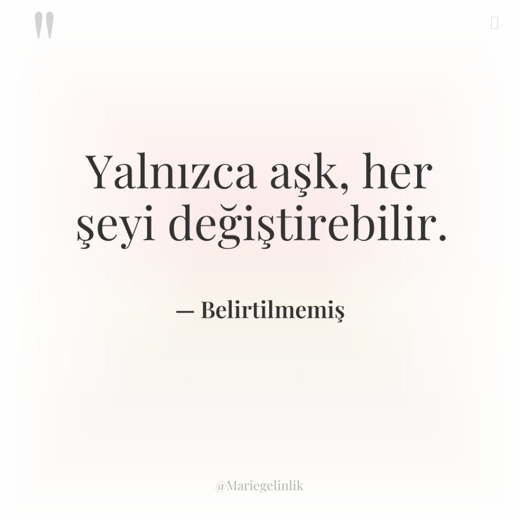 Yalnızca aşk, her şeyi değiştirebilir.