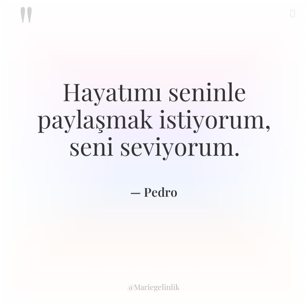 Hayatımı seninle paylaşmak istiyorum, seni seviyorum.