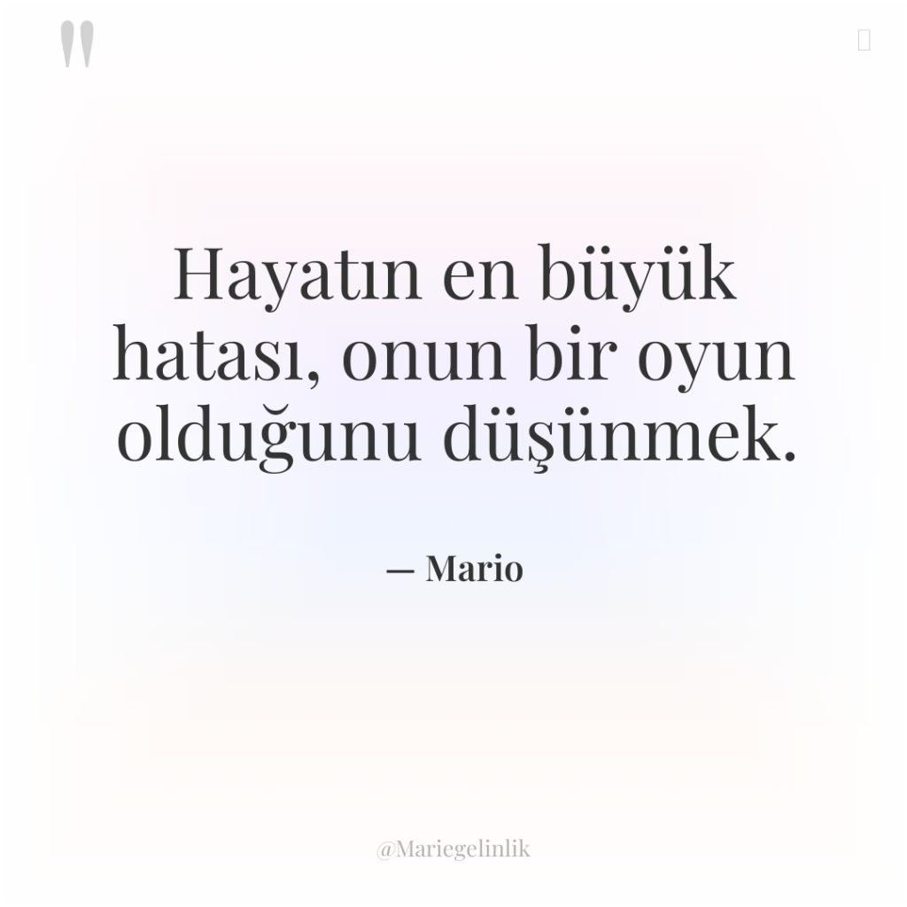 Hayatın en büyük hatası, onun bir oyun olduğunu düşünmek.