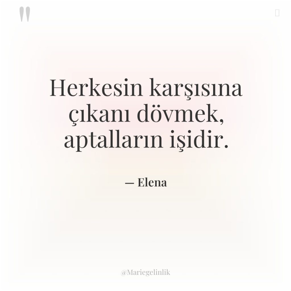 Herkesin karşısına çıkanı dövmek, aptalların işidir.