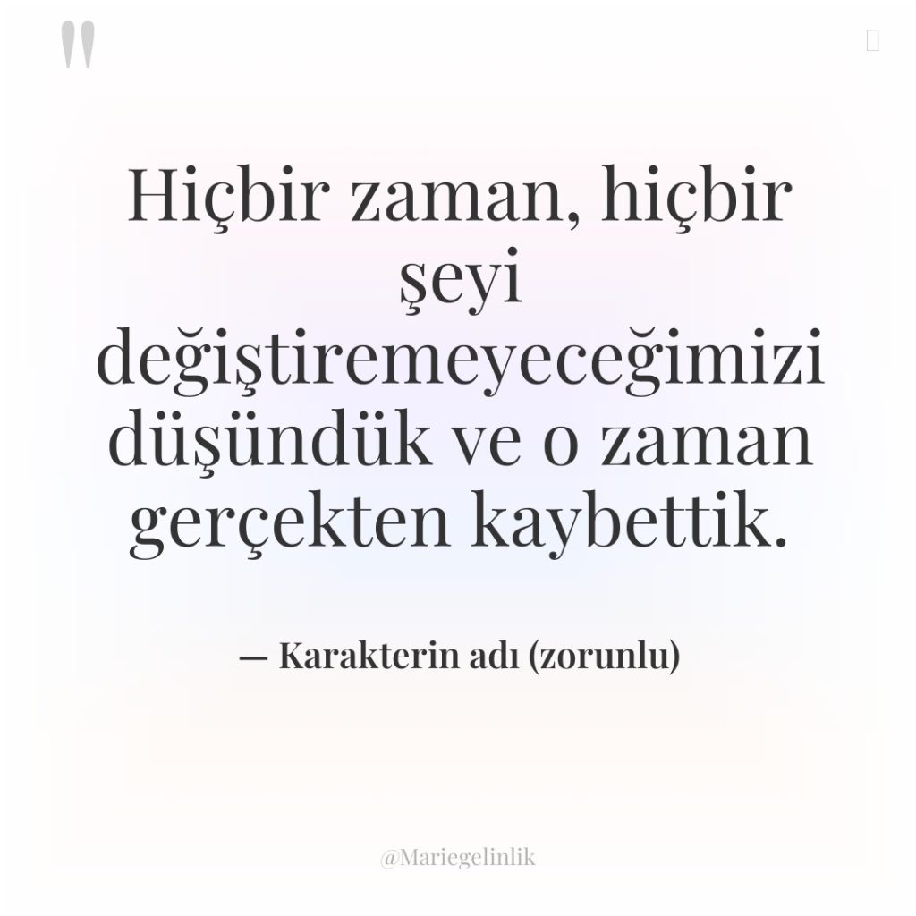 Hiçbir zaman, hiçbir şeyi değiştiremeyeceğimizi düşündük ve o zaman gerçekten…