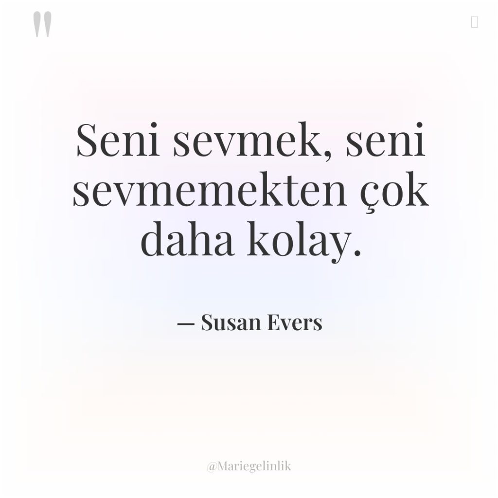 Seni sevmek, seni sevmemekten çok daha kolay.