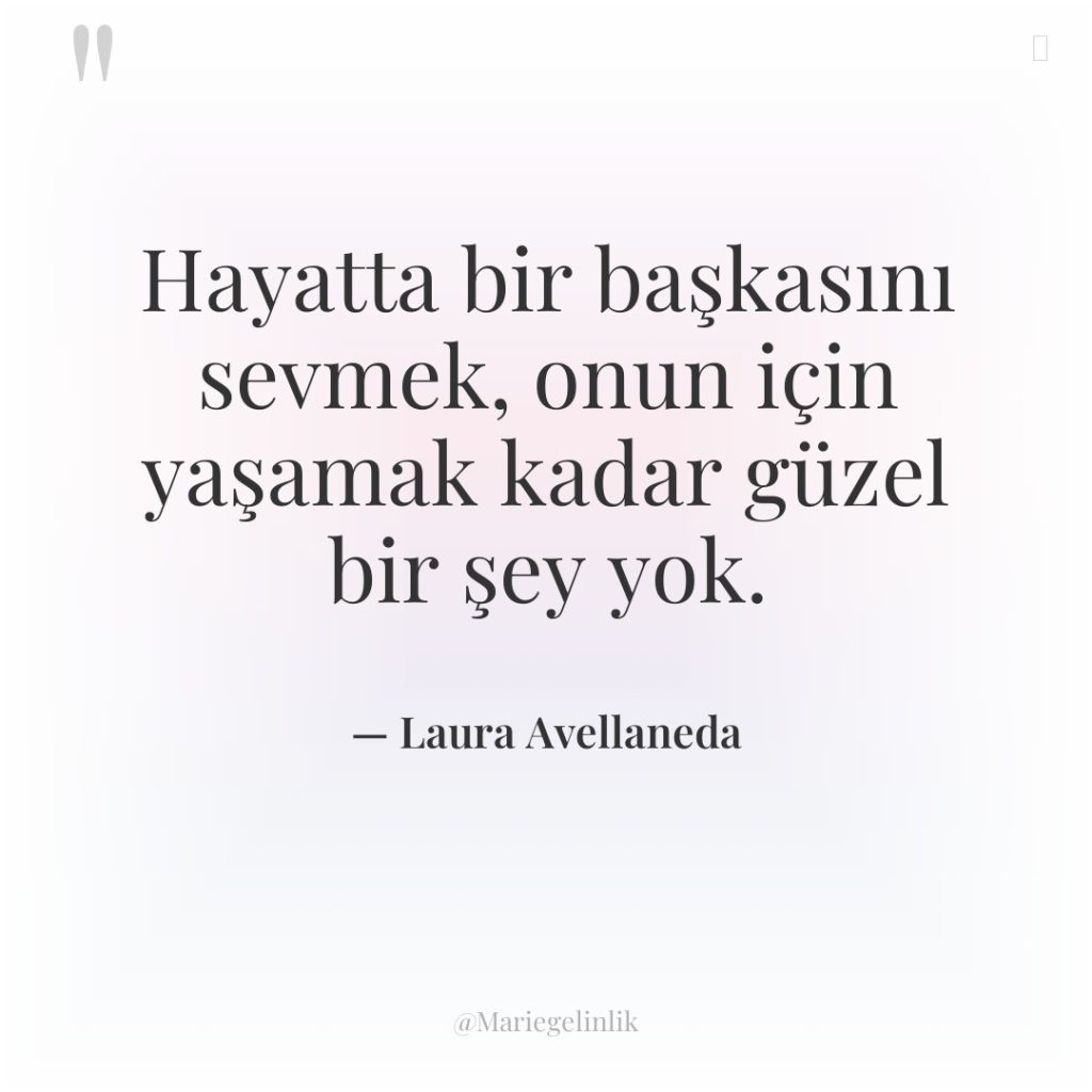 Hayatta bir başkasını sevmek, onun için yaşamak kadar güzel bir…