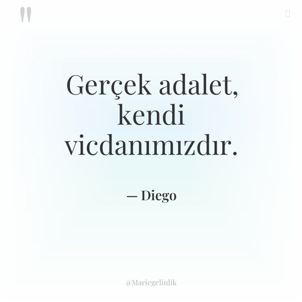 Gerçek adalet, kendi vicdanımızdır.