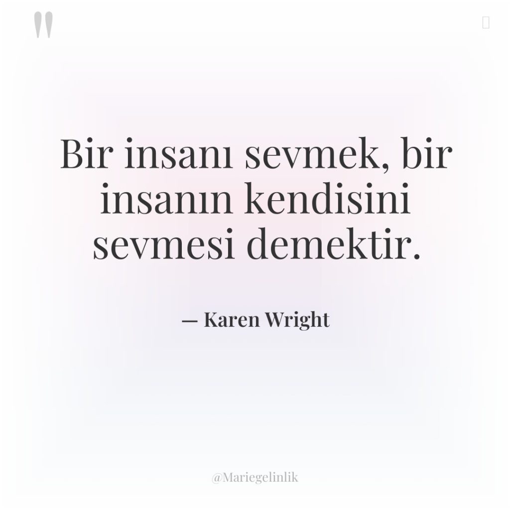 Bir insanı sevmek, bir insanın kendisini sevmesi demektir.