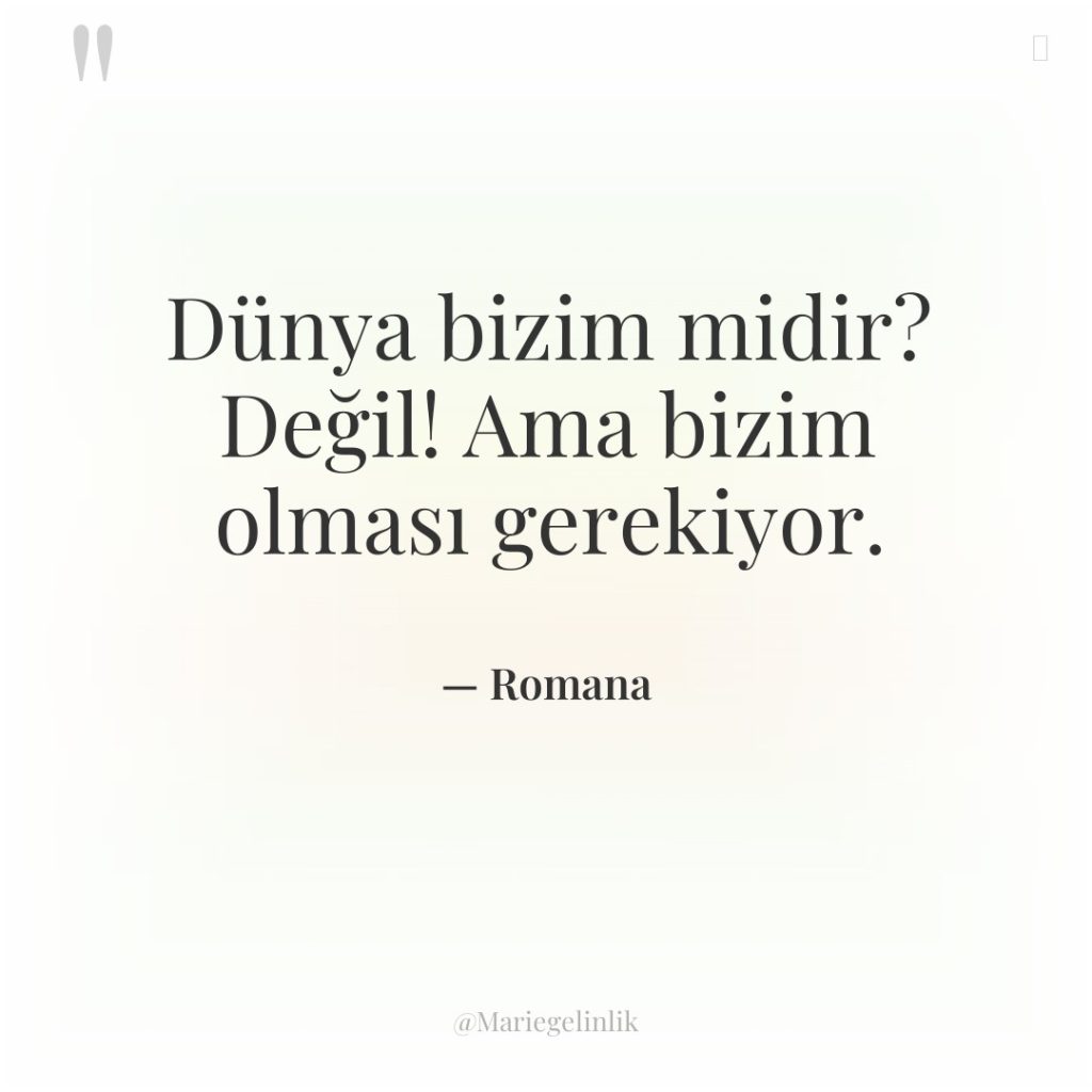 Dünya bizim midir? Değil! Ama bizim olması gerekiyor.