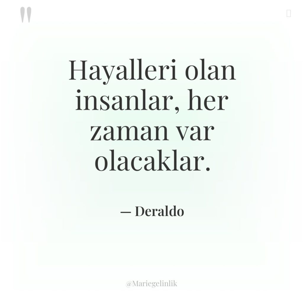 Hayalleri olan insanlar, her zaman var olacaklar.