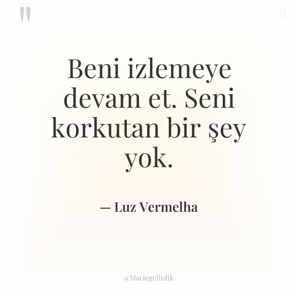 Beni izlemeye devam et. Seni korkutan bir şey yok.