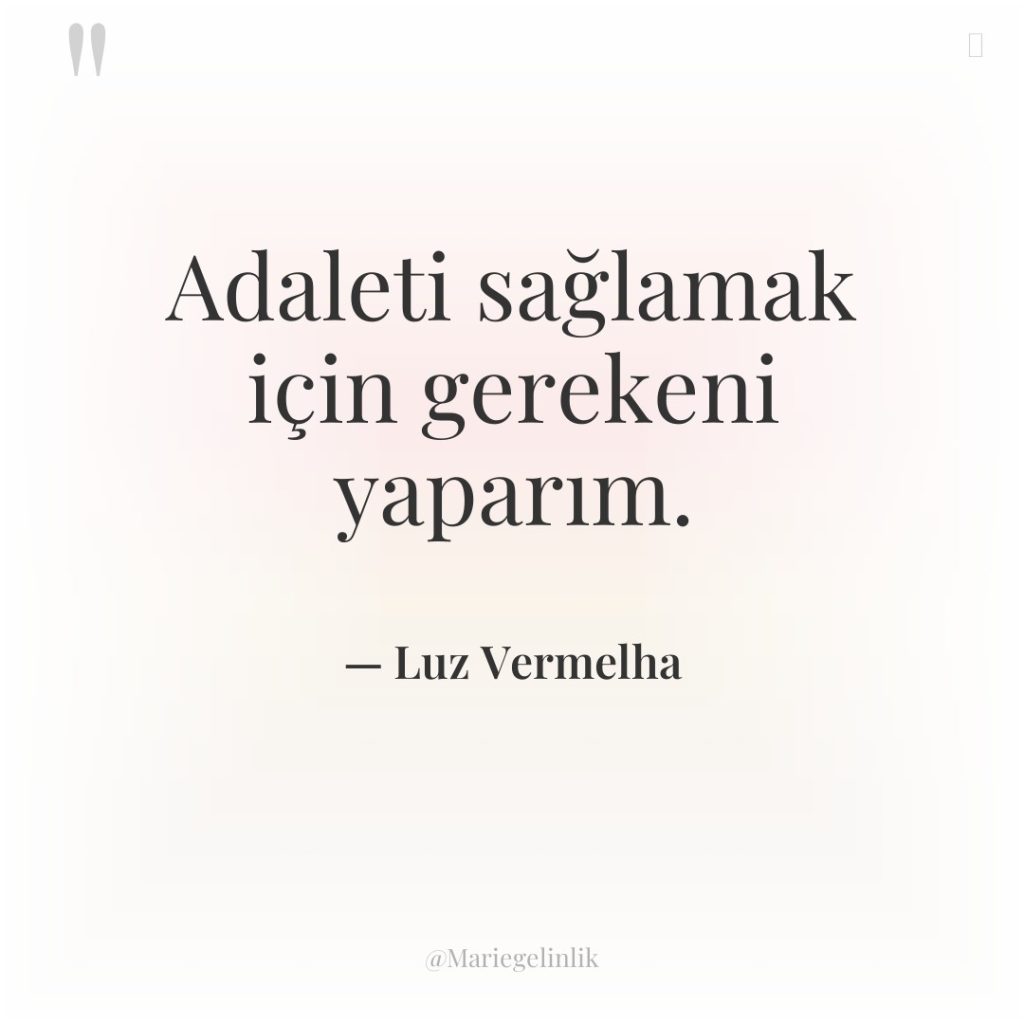 Adaleti sağlamak için gerekeni yaparım.