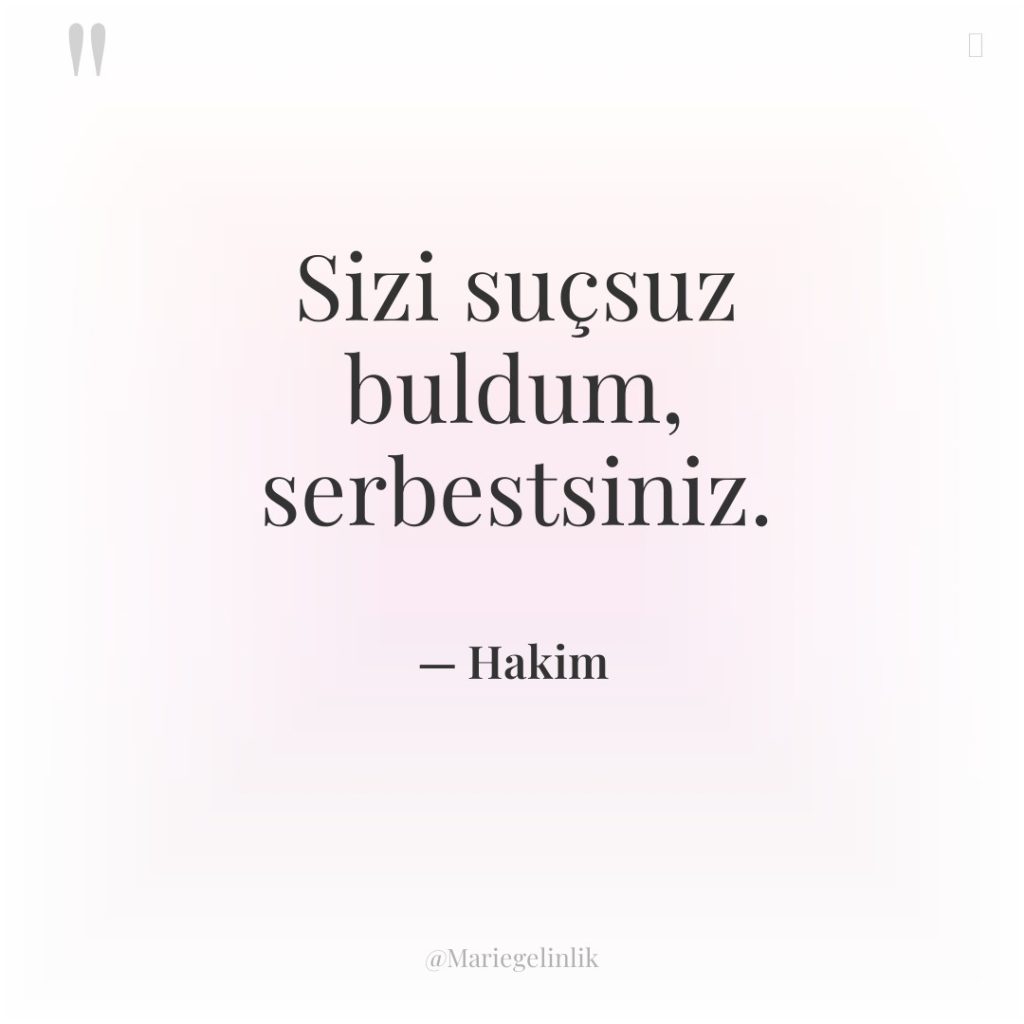 Sizi suçsuz buldum, serbestsiniz.