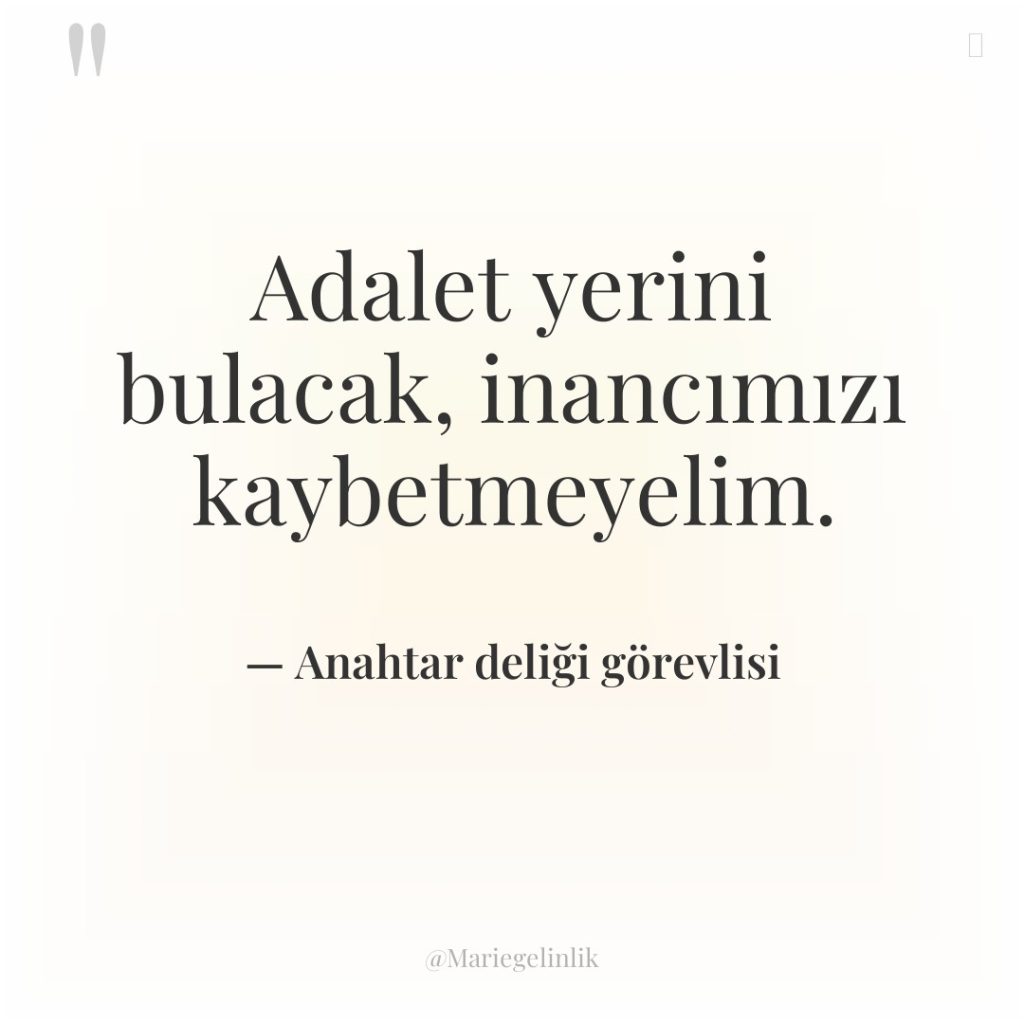 Adalet yerini bulacak, inancımızı kaybetmeyelim.