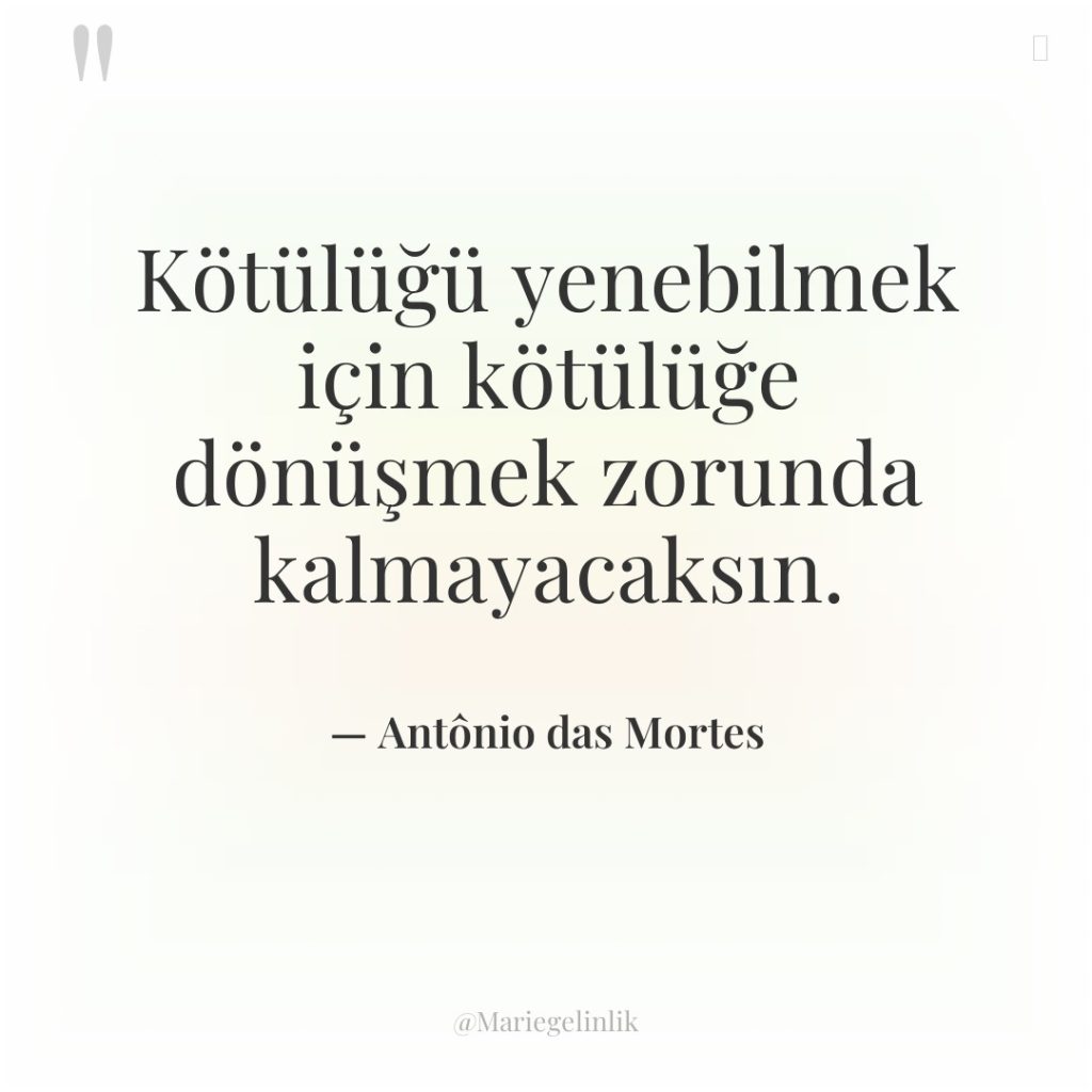 Kötülüğü yenebilmek için kötülüğe dönüşmek zorunda kalmayacaksın.