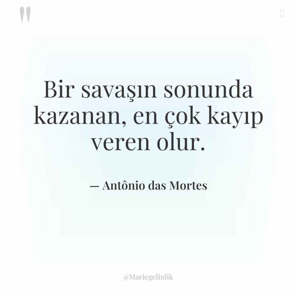 Bir savaşın sonunda kazanan, en çok kayıp veren olur.