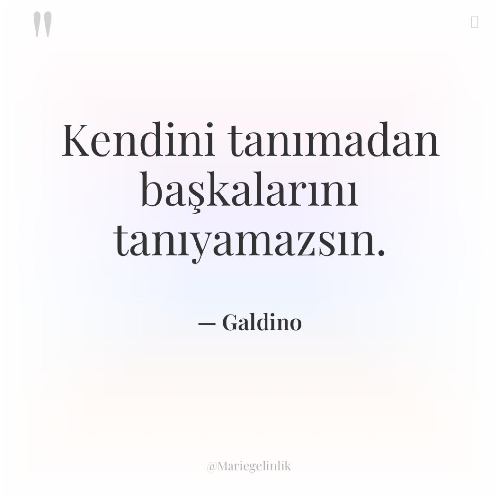 Kendini tanımadan başkalarını tanıyamazsın.