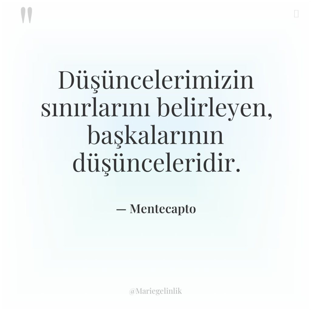 Düşüncelerimizin sınırlarını belirleyen, başkalarının düşünceleridir.