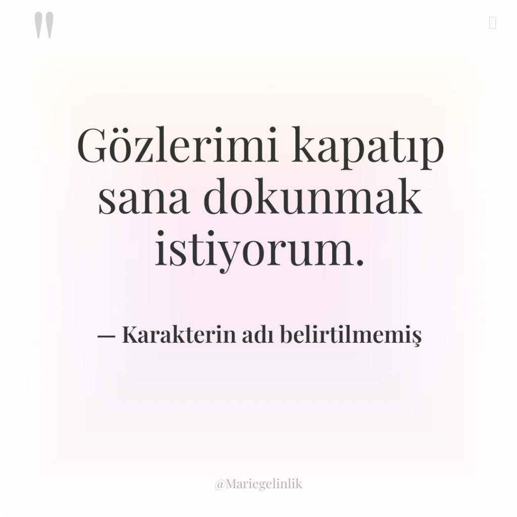 Gözlerimi kapatıp sana dokunmak istiyorum.