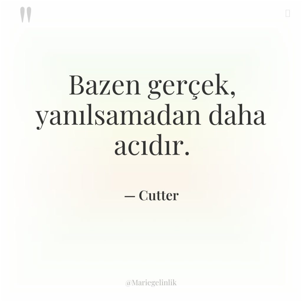 Bazen gerçek, yanılsamadan daha acıdır.