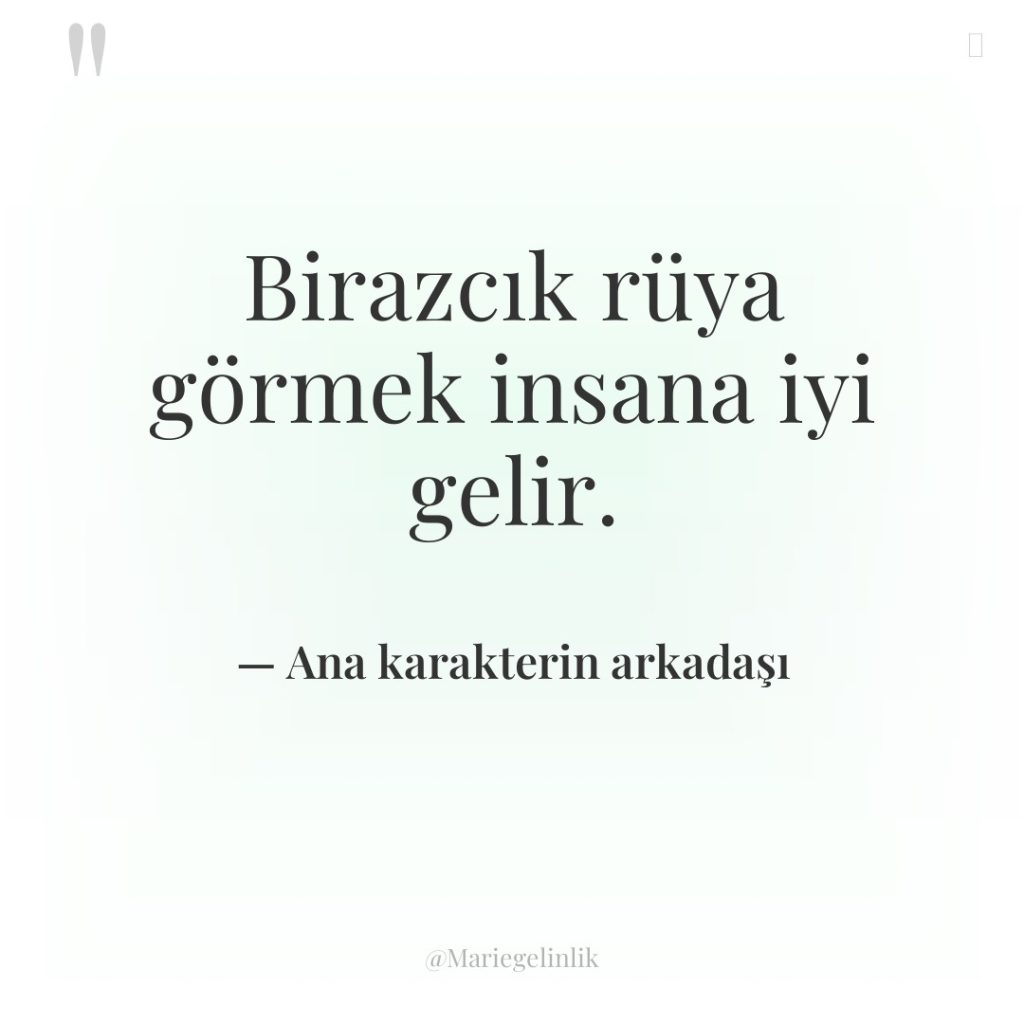 Birazcık rüya görmek insana iyi gelir.