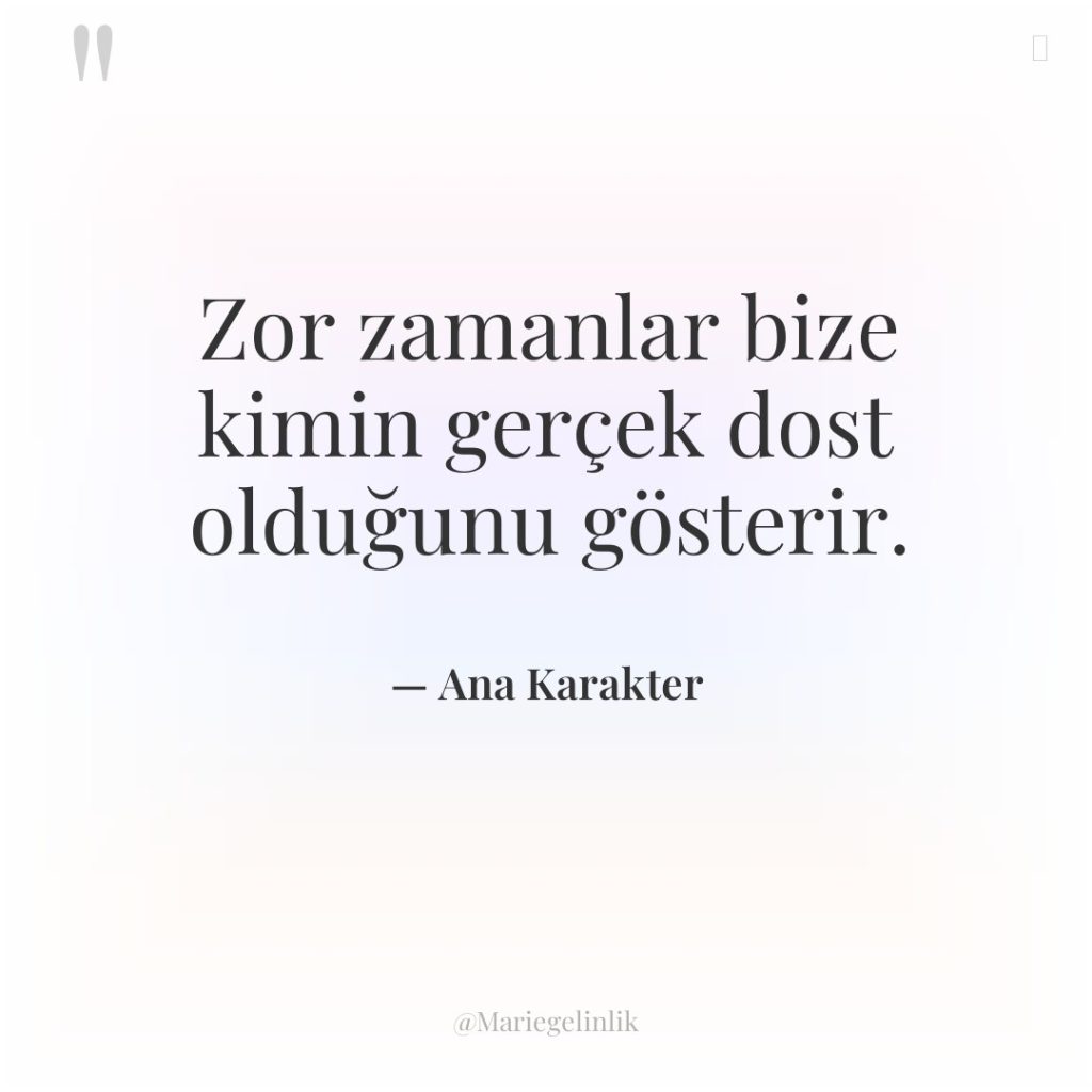 Zor zamanlar bize kimin gerçek dost olduğunu gösterir.